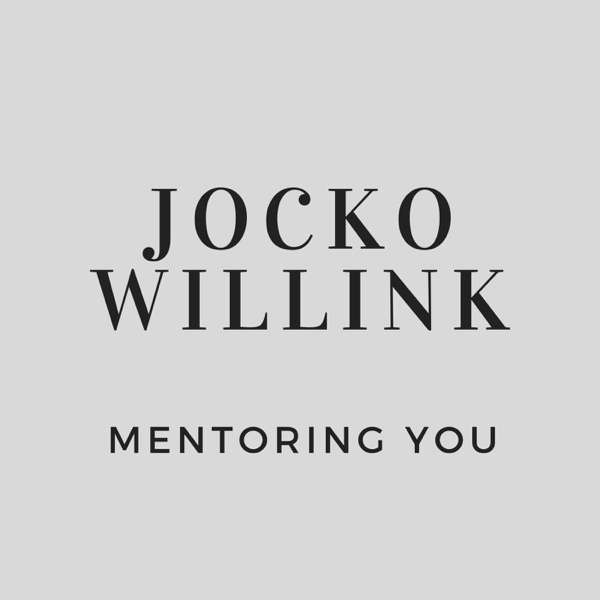 Jocko Willink Mentoring You – Jocko Willink Mentoring You