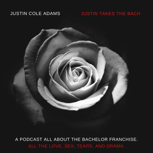 Justin Takes The Bach – A Bachelor Recap Podcast
