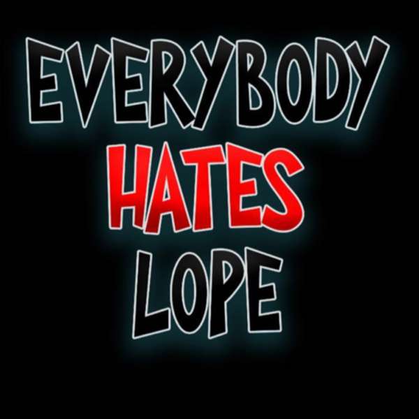 Everybody Hates Lope