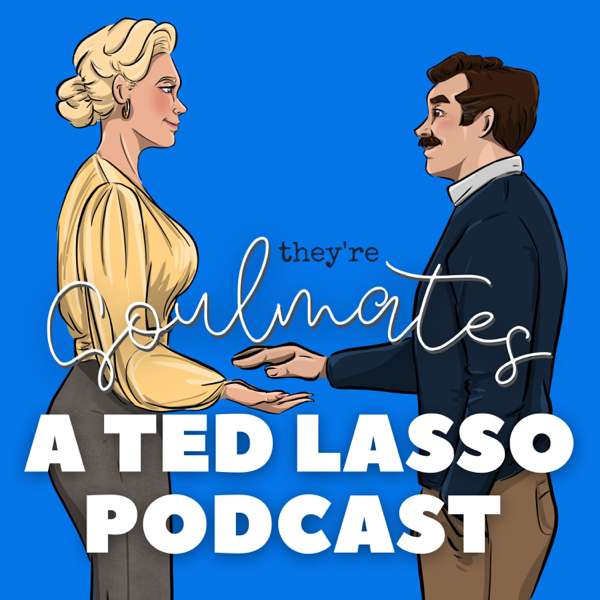 They’re Soulmates: A Ted Lasso Podcast