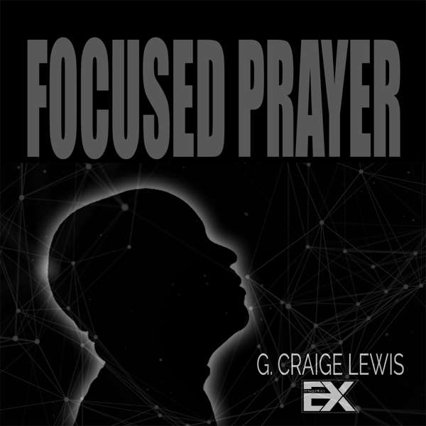 Focused Prayer with G. Craige Lewis