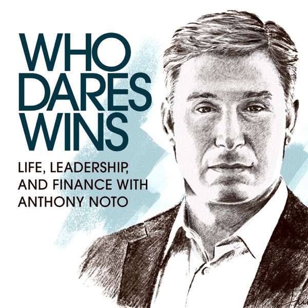 Who Dares Wins: Life, Leadership, and Finance with Anthony Noto