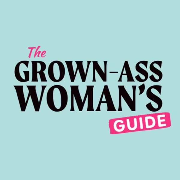 Grown-Ass Woman’s Guide