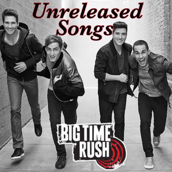 Big Time Rush Unreleased Songs