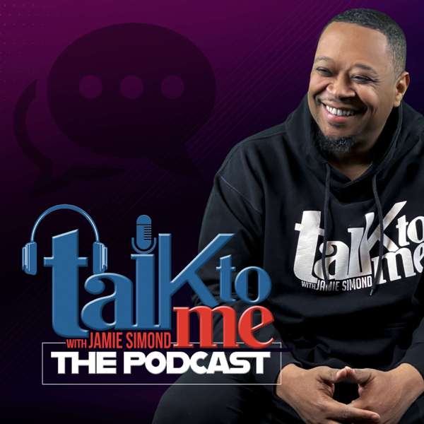 Talk To Me “The Podcast” with Jamie Simond