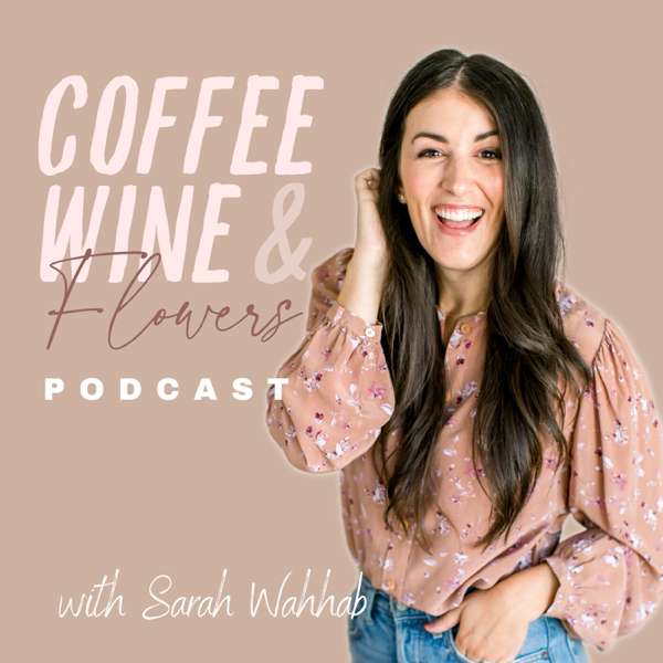 Coffee Wine & Flowers Podcast