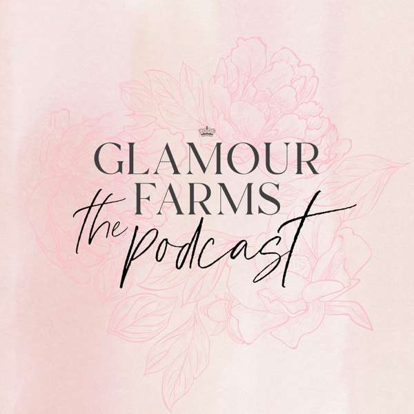 Glamour Farms The Podcast – Christian Motherhood, Faith Based Encouragement, Stay at Home Mom, Home & Garden Advice, + Girl Talk Fashion