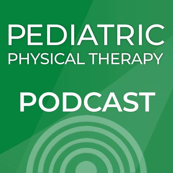 Pediatric Physical Therapy – Pediatric Physical Therapy Podcast