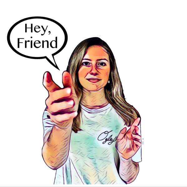The “Hey Friend” Podcast
