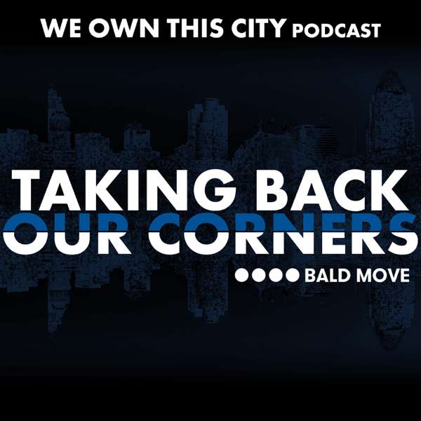 Taking Back our Corners – We Own this City podcast