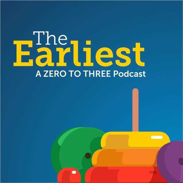 The Earliest: A ZERO TO THREE Podcast