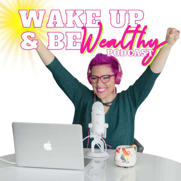 Wake Up & Be Wealthy Podcast