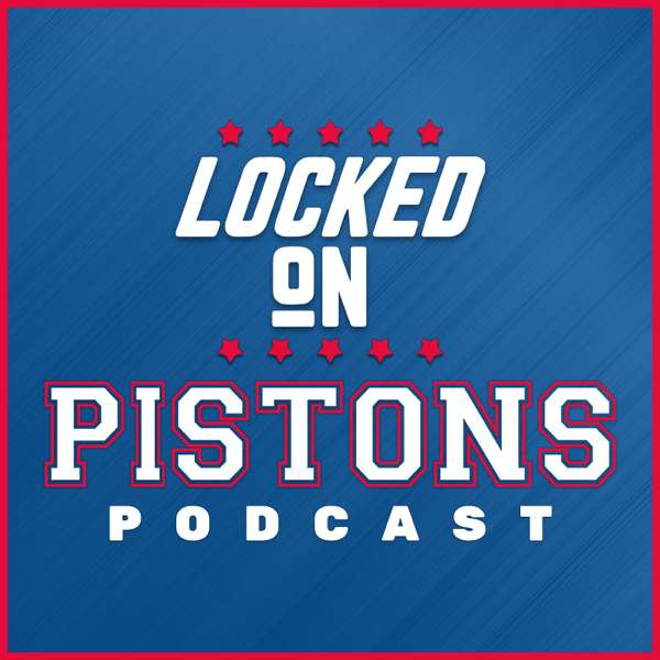 Locked On Pistons – Daily Podcast On The Detroit Pistons