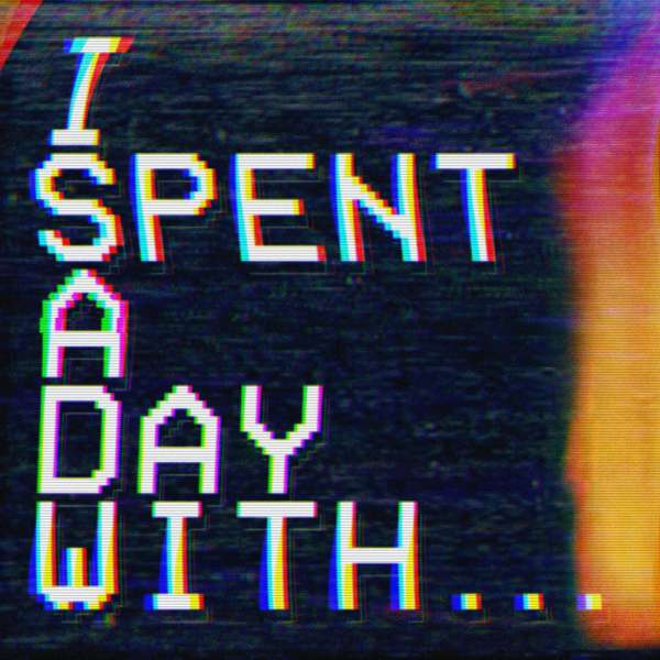 I Spent A Day With…