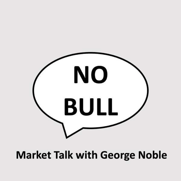 NO BULL – Market Talk with George Noble