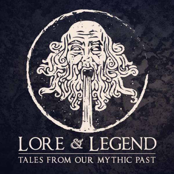 Lore and Legend : Tales From Our Mythic Past