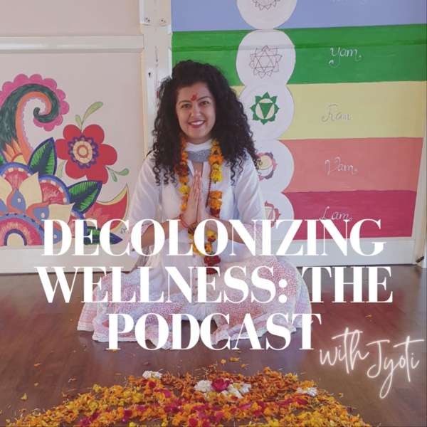 Decolonizing Wellness ~ The Podcast