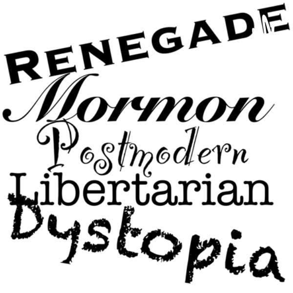 Renegade Mormon Postmodern Libertarian Dystopia