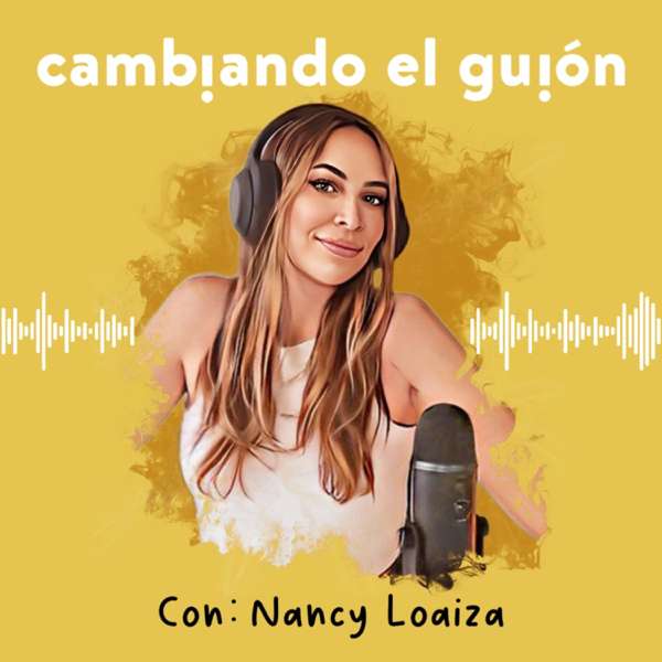 Cambiando el guión con Nancy Loaiza