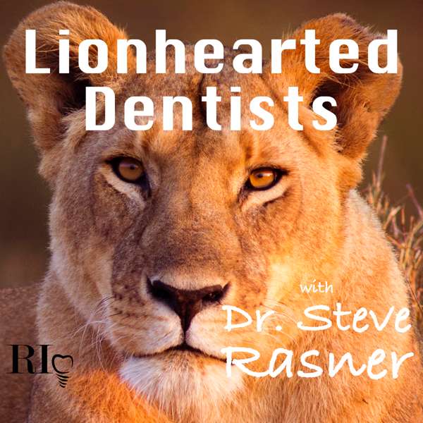 Lionhearted Dentists with Dr. Steve Rasner