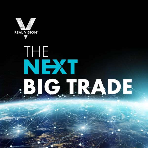 Real Vision: The Next Big Trade