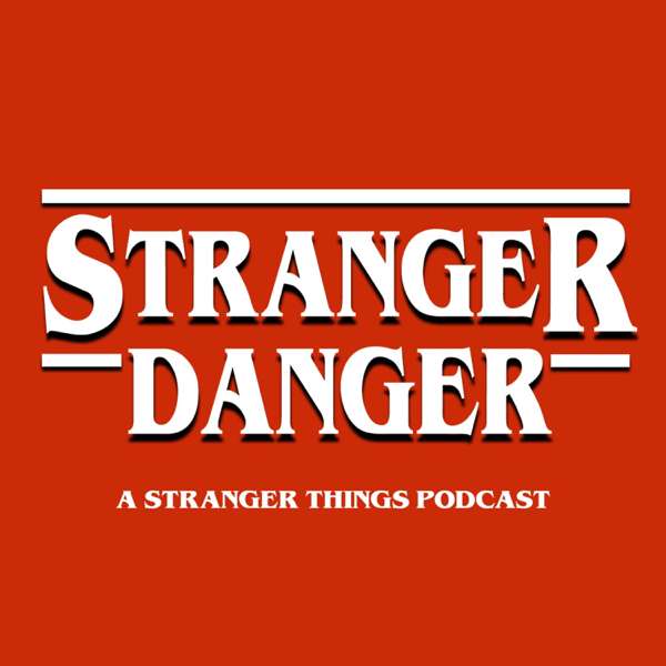 Stranger Danger – A Stranger Things Podcast