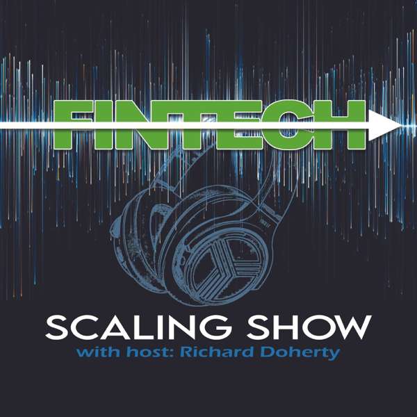 The Fintech Scaling Show – Richard Doherty