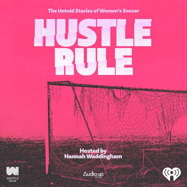 Hustle Rule: The Untold Stories of Women’s Soccer