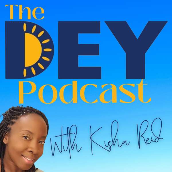 The DEY Podcast with Kisha Reid