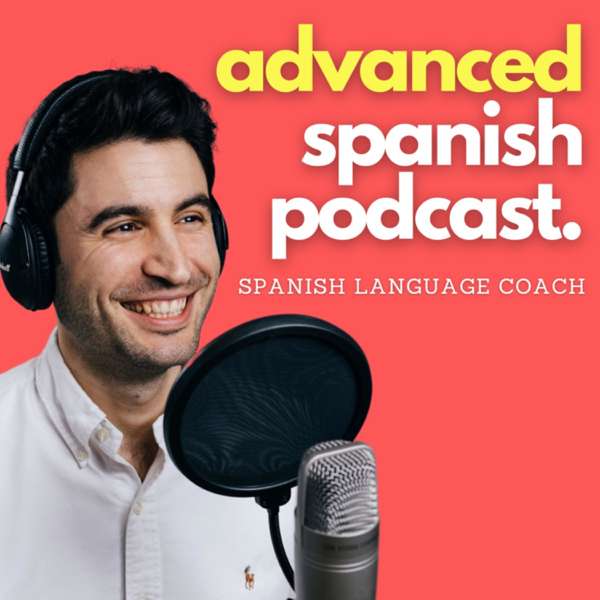 Advanced Spanish Podcast – Español Avanzado
