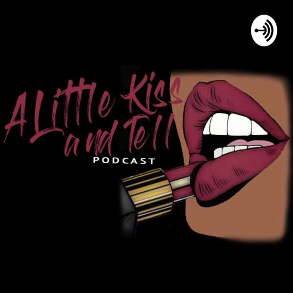 A Little Kiss and Tell: The Podcast