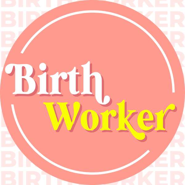 Birthworker Podcast — The Business Podcast for Doula Entrepreneurs