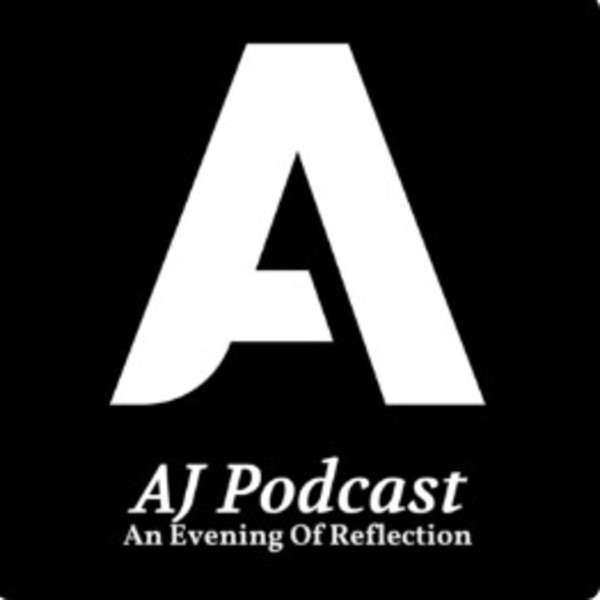 AJ Podcast An Evening Of Reflection