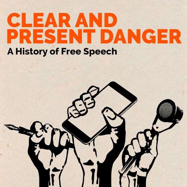 Clear and Present Danger – A history of free speech