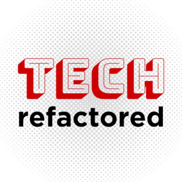 Tech Refactored
