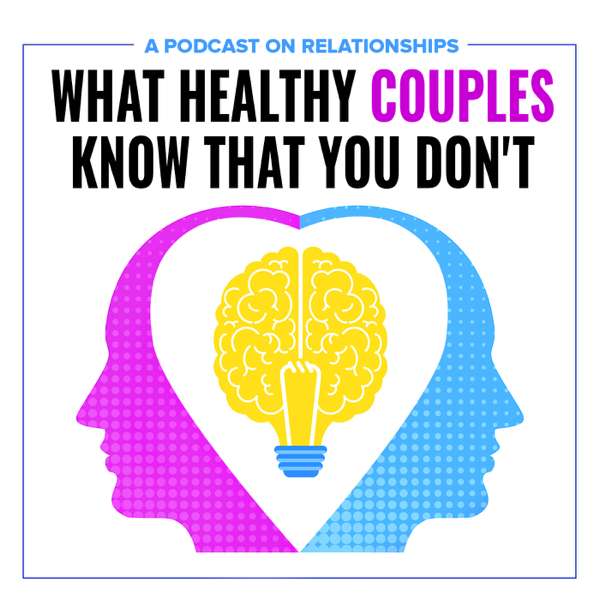 What Healthy Couples Know That You Don’t