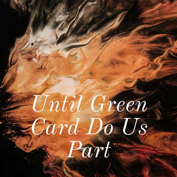 Until Green Card Do Us Part