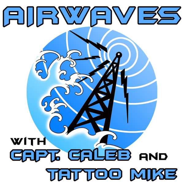 The Airwaves Podcast with Capt. Caleb and Tattoo Mike