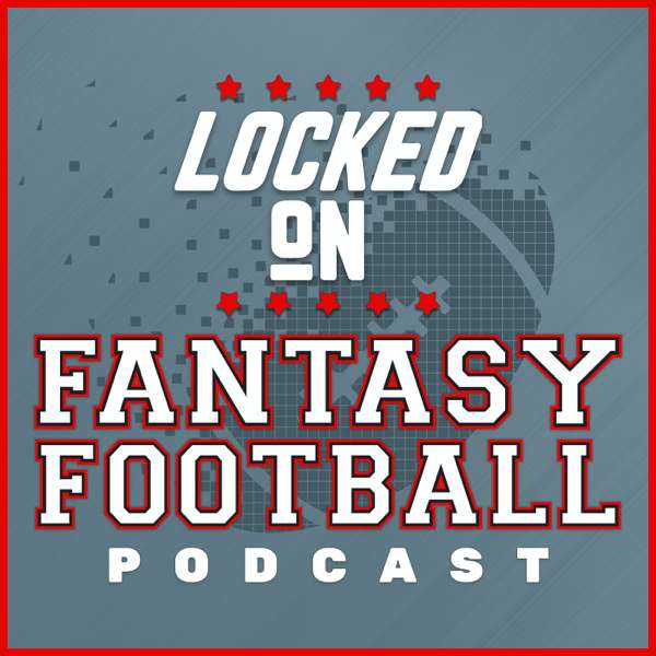 Locked On Fantasy Football – Daily NFL Fantasy Football Podcast