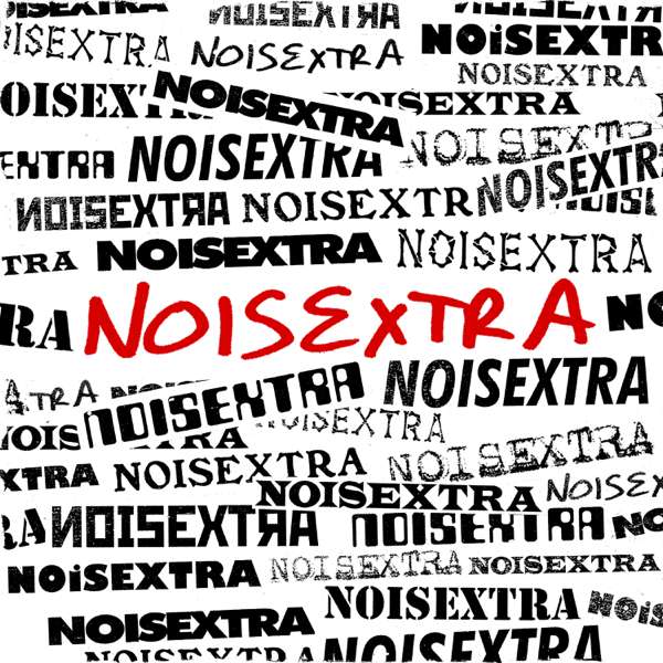 NOISEXTRA – The noise podcast.