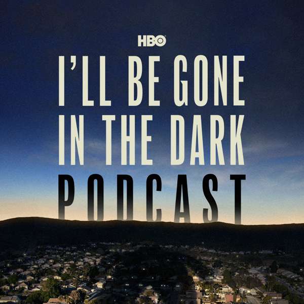 HBO’s I’ll Be Gone In The Dark Podcast
