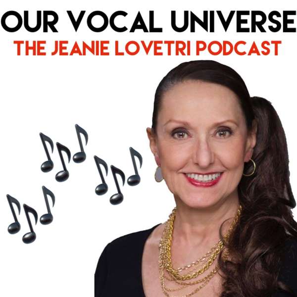 Our Vocal Universe: The Jeanie LoVetri Podcast