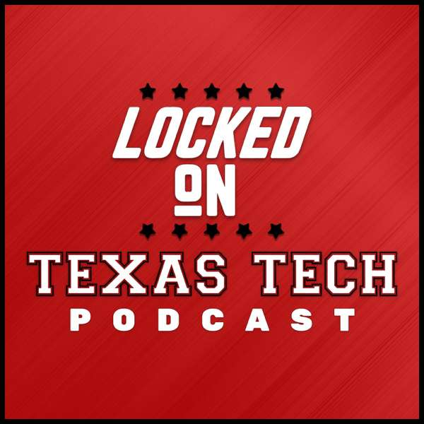 Locked On Texas Tech – Daily Podcast On Texas Tech Red Raiders Football & Basketball
