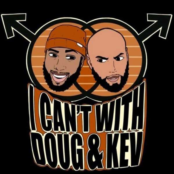 I Can’t with Doug & Kev
