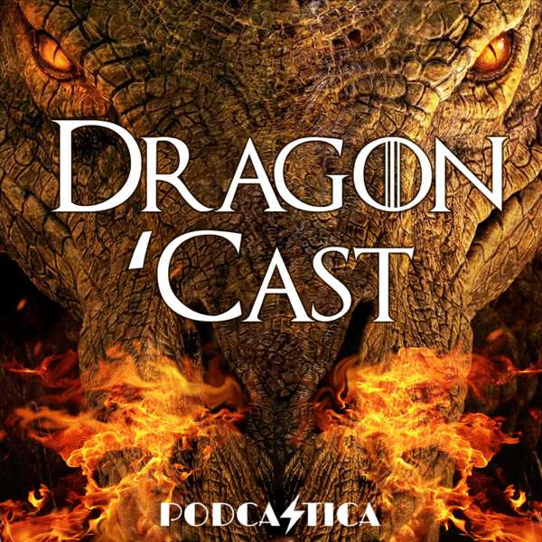 Dragon ‘Cast: A House of the Dragon Podcast
