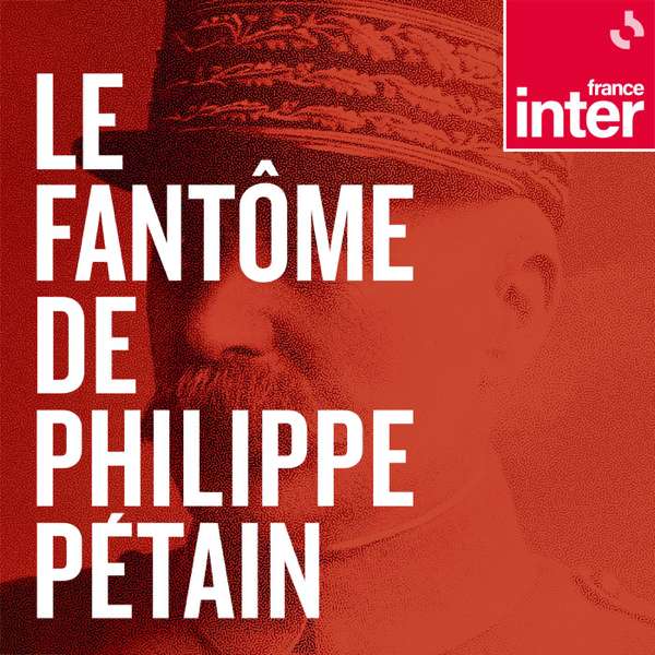 Le fantôme de Philippe Pétain – France Inter