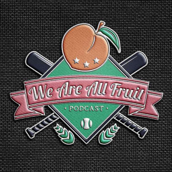 We Are All Fruit: A League of Their Own Podcast