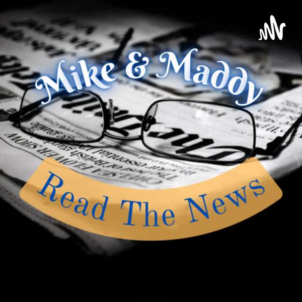 Mike and Maddy Read The News