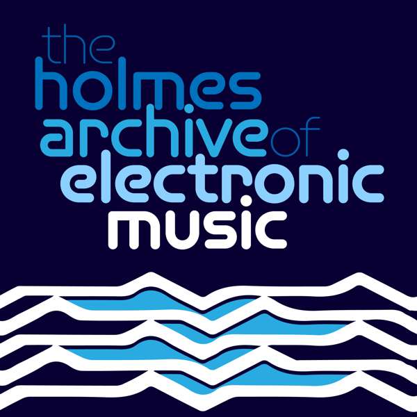 The Holmes Archive of Electronic Music - TopPodcast.com