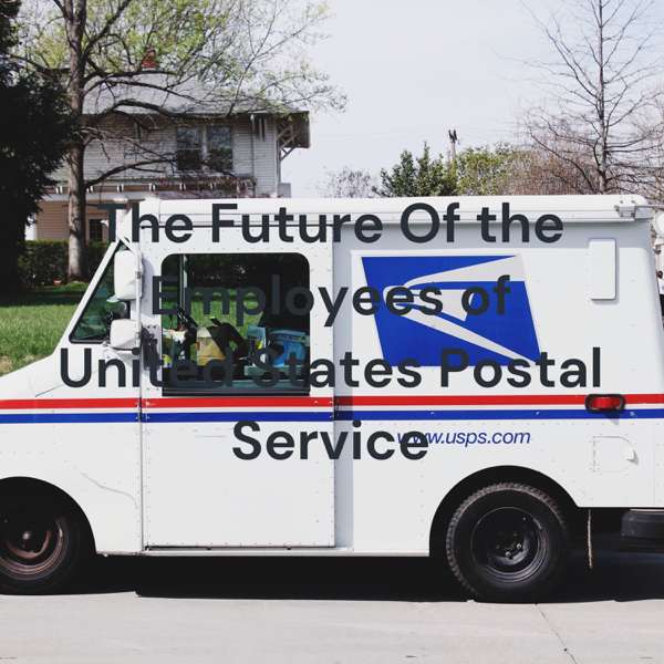 The Future of the United States Postal Service.